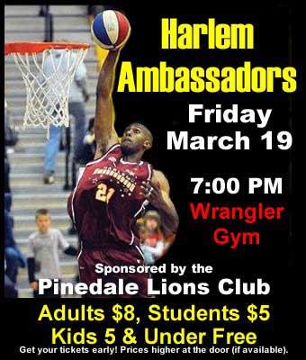 Harlem Ambassadors Basketball, Friday March 19th. Sponsored by the Pinedale Lions Club.