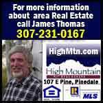 See James Thomas at High Mountain Real Estate, 107 E Pine in Pinedale, for more information about area real estate.